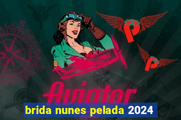 brida nunes pelada 2024